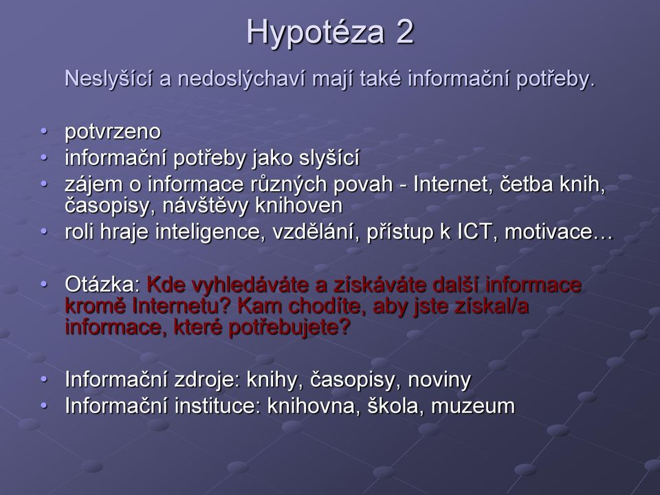 knihoven roli hraje inteligence, vzdělání, přístup k ICT, motivace Otázka: Kde vyhledáváte a získáváte další