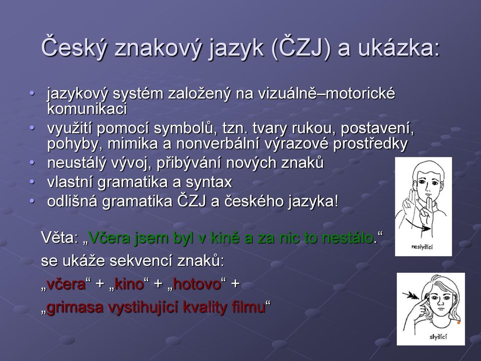 tvary rukou, postavení, pohyby, mimika a nonverbální výrazové prostředky neustálý vývoj, přibývání nových