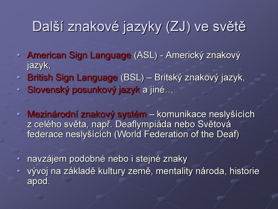 komunikace neslyšících z celého světa, např.