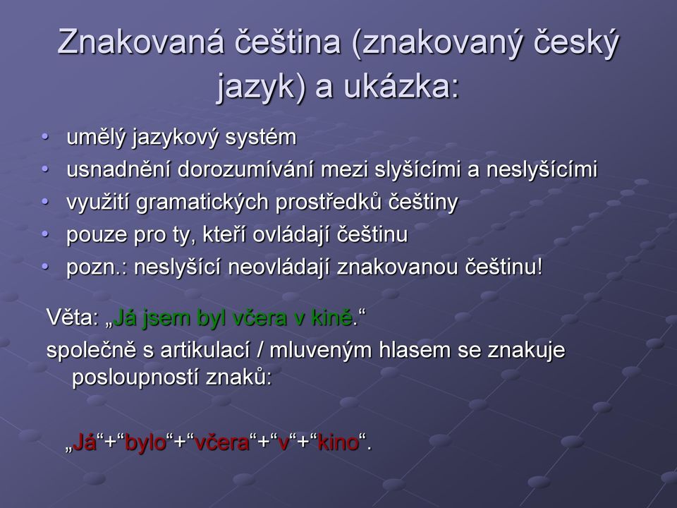 kteří ovládají češtinu pozn.: neslyšící neovládají znakovanou češtinu!