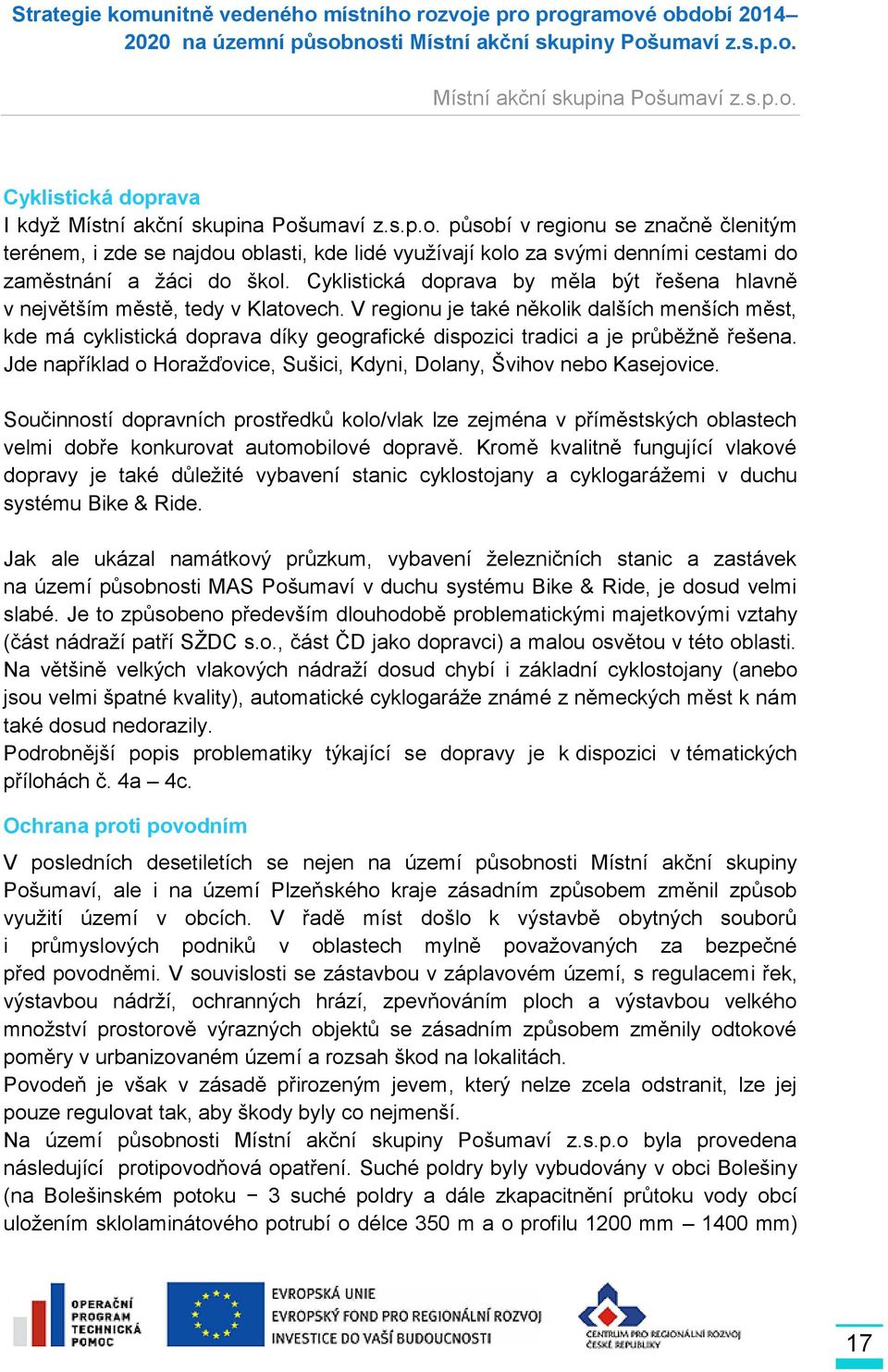 V regionu je také několik dalších menších měst, kde má cyklistická doprava díky geografické dispozici tradici a je průběžně řešena.