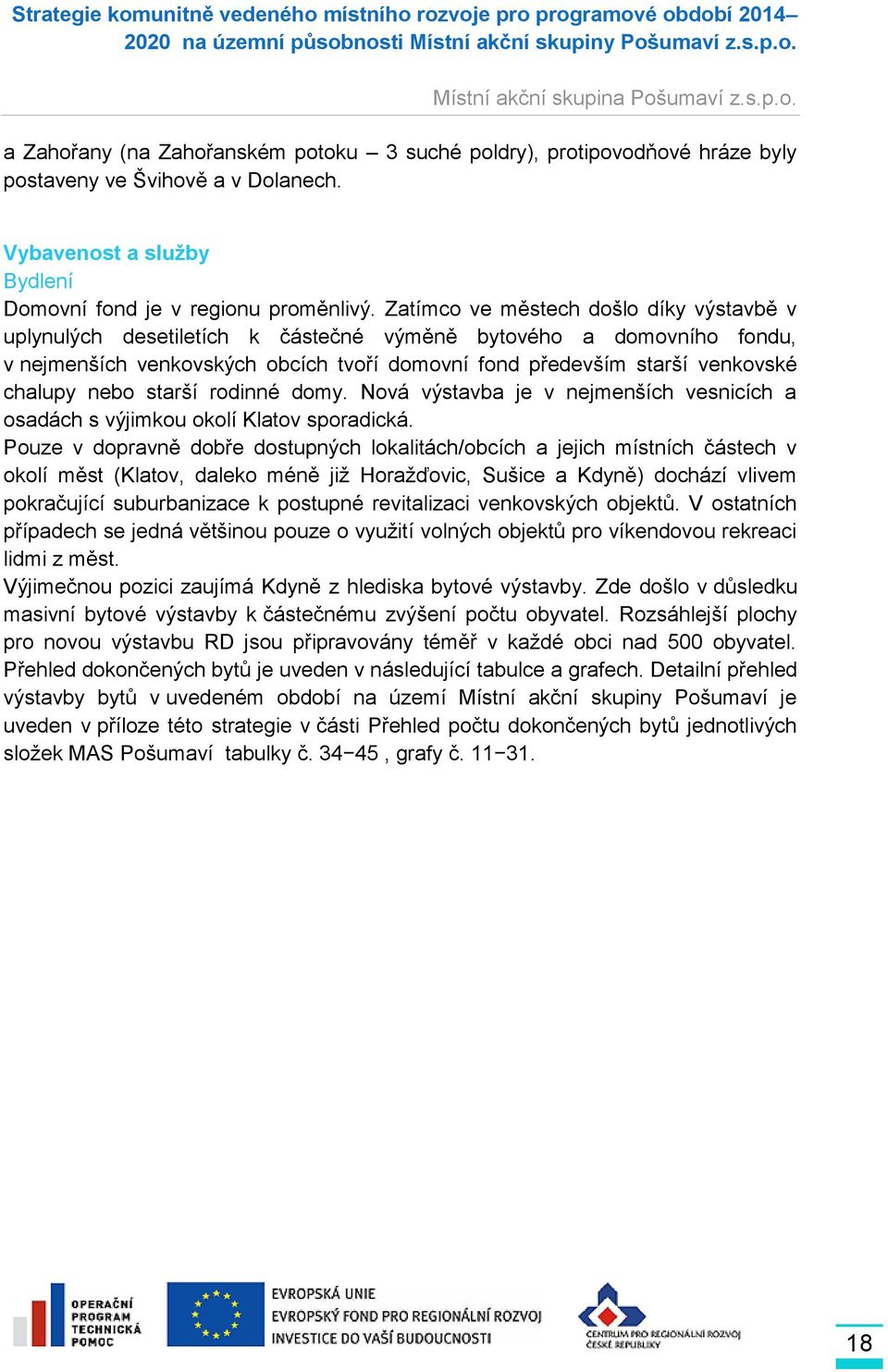 nebo starší rodinné domy. Nová výstavba je v nejmenších vesnicích a osadách s výjimkou okolí Klatov sporadická.