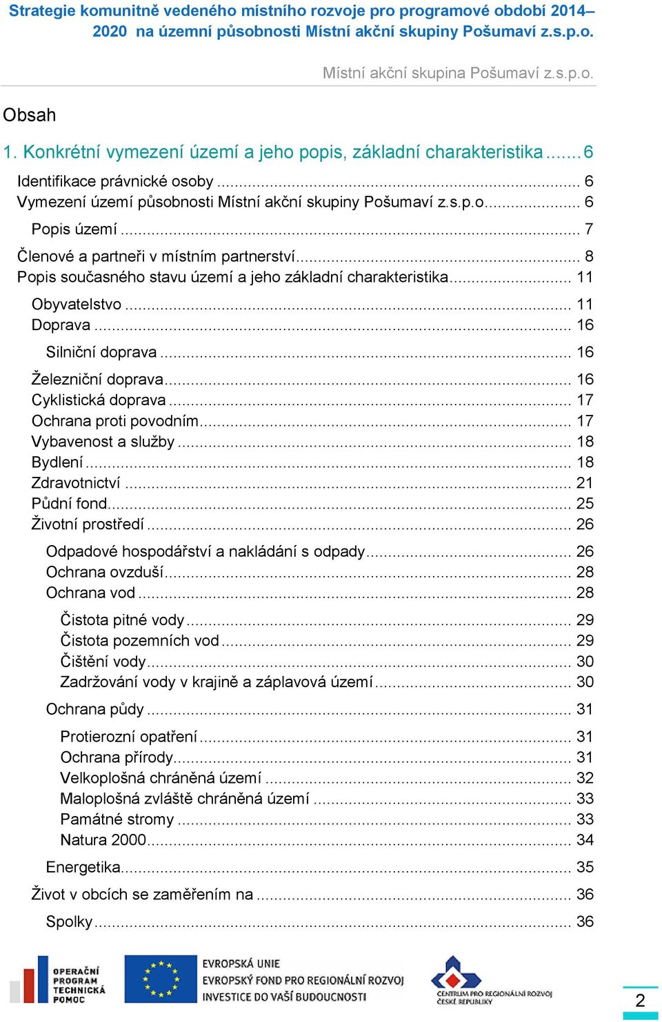 .. 16 Cyklistická doprava... 17 Ochrana proti povodním... 17 Vybavenost a služby... 18 Bydlení... 18 Zdravotnictví... 21 Půdní fond... 25 Životní prostředí.