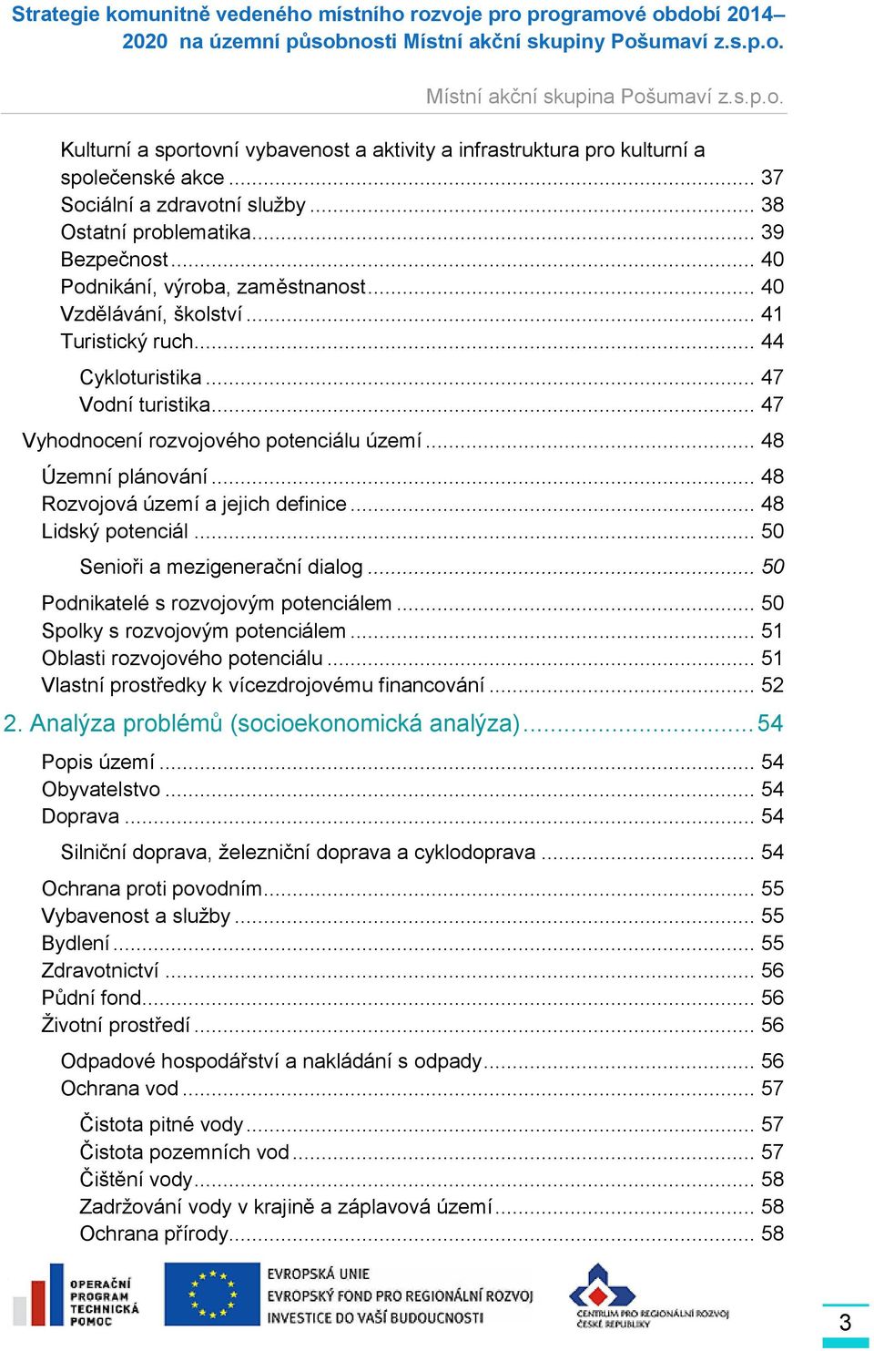 .. 48 Rozvojová území a jejich definice... 48 Lidský potenciál... 50 Senioři a mezigenerační dialog... 50 Podnikatelé s rozvojovým potenciálem... 50 Spolky s rozvojovým potenciálem.