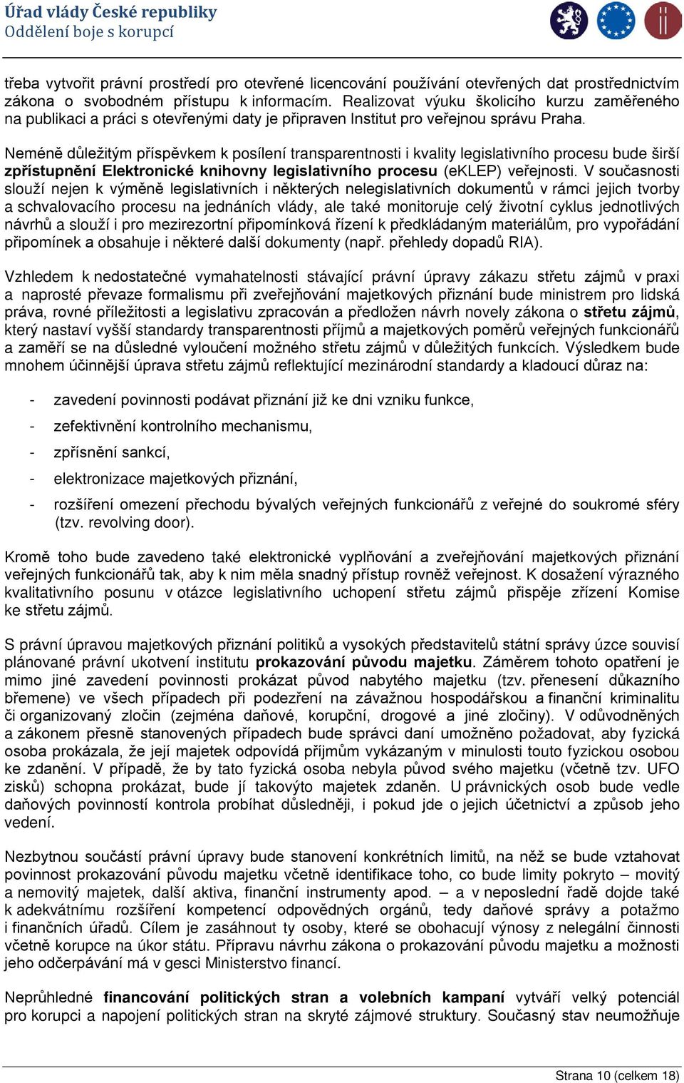 Neméně důležitým příspěvkem k posílení transparentnosti i kvality legislativního procesu bude širší zpřístupnění Elektronické knihovny legislativního procesu (eklep) veřejnosti.