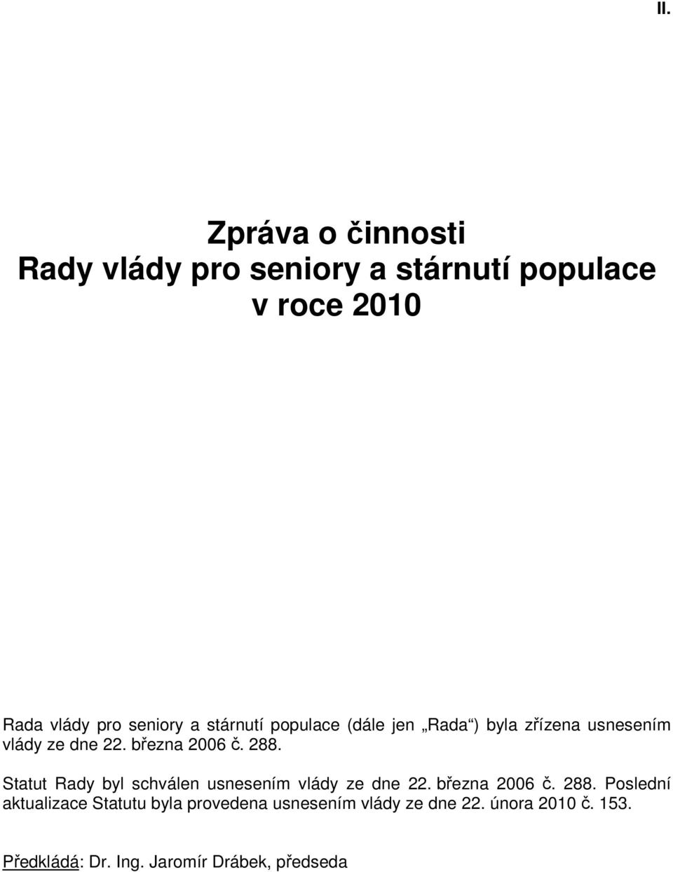 Statut Rady byl schválen usnesením vlády ze dne 22. března 2006 č. 288.