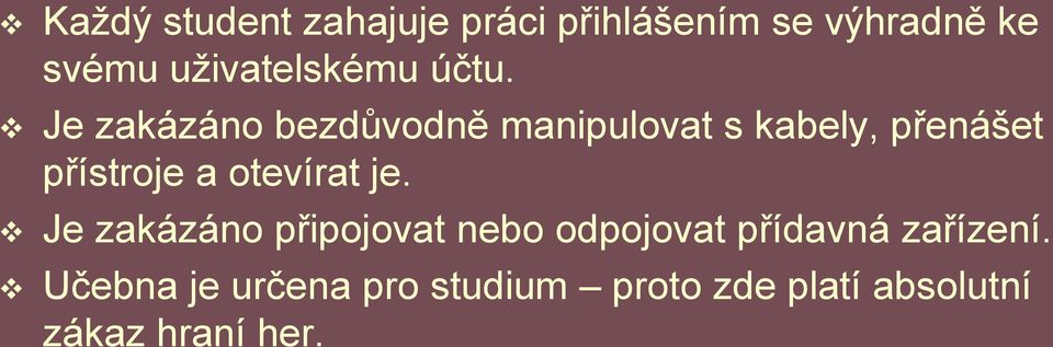 Je zakázáno bezdůvodně manipulovat s kabely, přenášet přístroje a