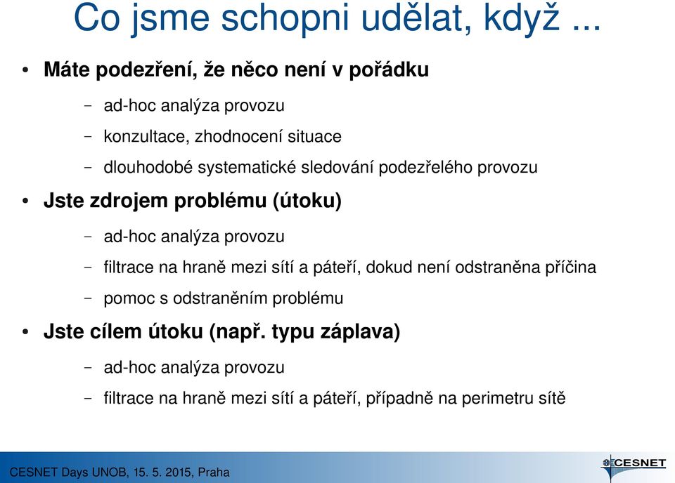 systematické sledování podezřelého provozu Jste zdrojem problému (útoku) ad hoc analýza provozu filtrace na hraně