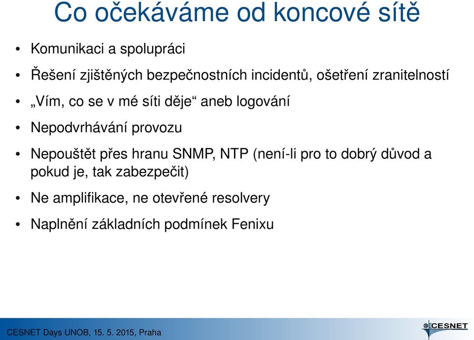 Nepodvrhávání provozu Nepouštět přes hranu SNMP, NTP (není li pro to dobrý důvod a