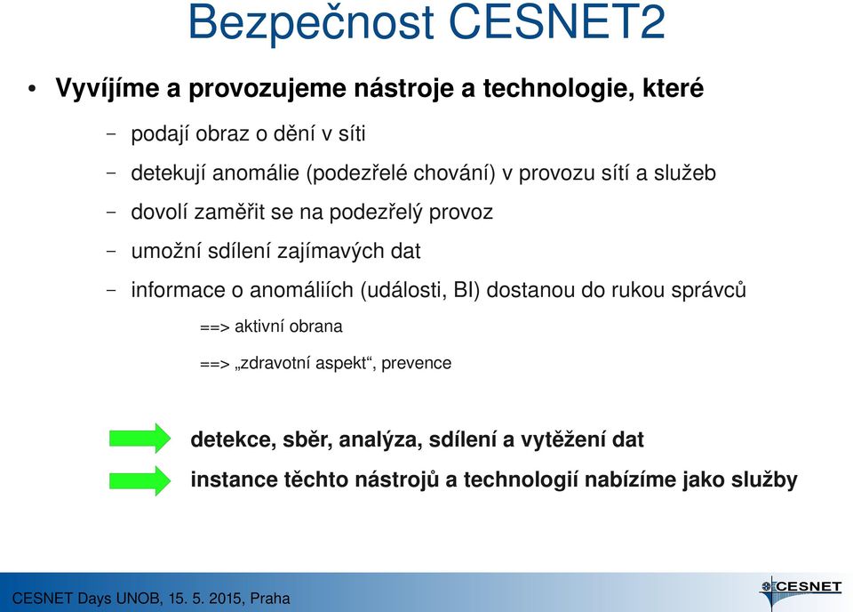 zajímavých dat informace o anomáliích (události, BI) dostanou do rukou správců ==> aktivní obrana ==> zdravotní