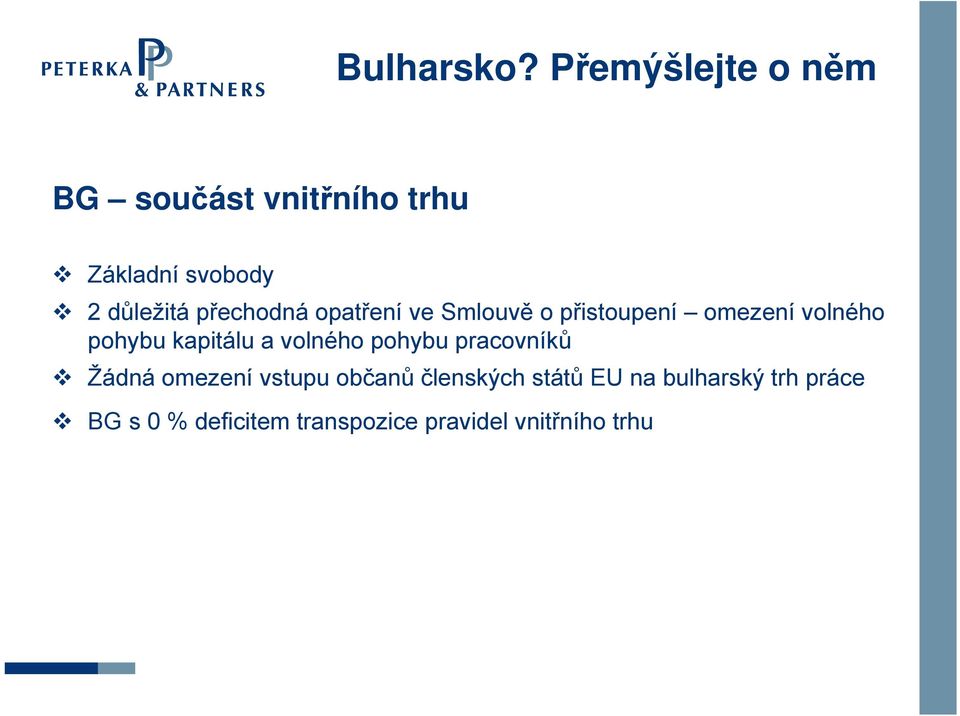 volného pohybu pracovníků Žádná omezení vstupu občanů členských států