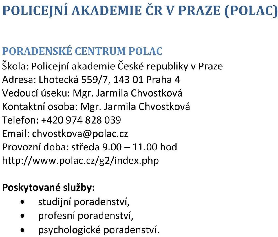 Jarmila Chvostková Telefon: +420 974 828 039 Email: chvostkova@polac.cz Provozní doba: středa 9.00 11.