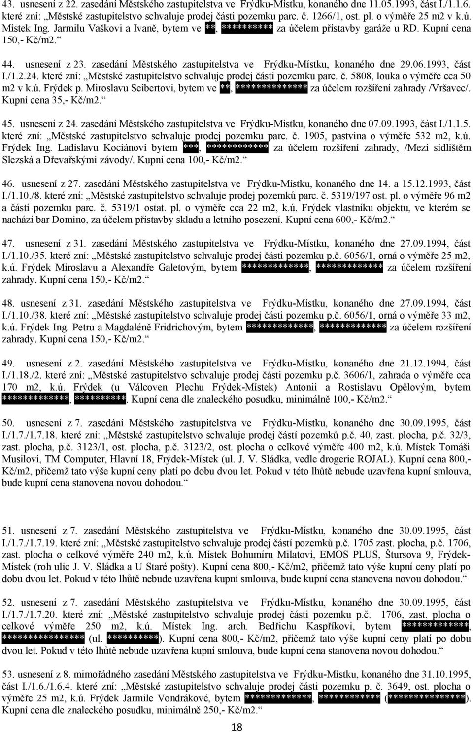 zasedání Městského zastupitelstva ve Frýdku-Místku, konaného dne 29.06.1993, část I./1.2.24. které zní: Městské zastupitelstvo schvaluje prodej části pozemku parc. č. 5808, louka o výměře cca 50 m2 v k.