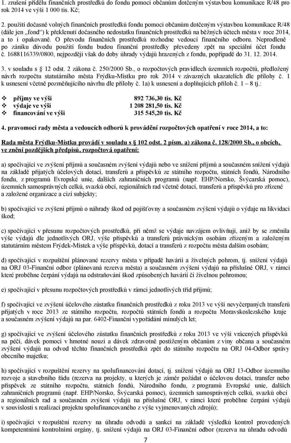 v roce 2014, a to i opakovaně. O převodu finančních prostředků rozhodne vedoucí finančního odboru.
