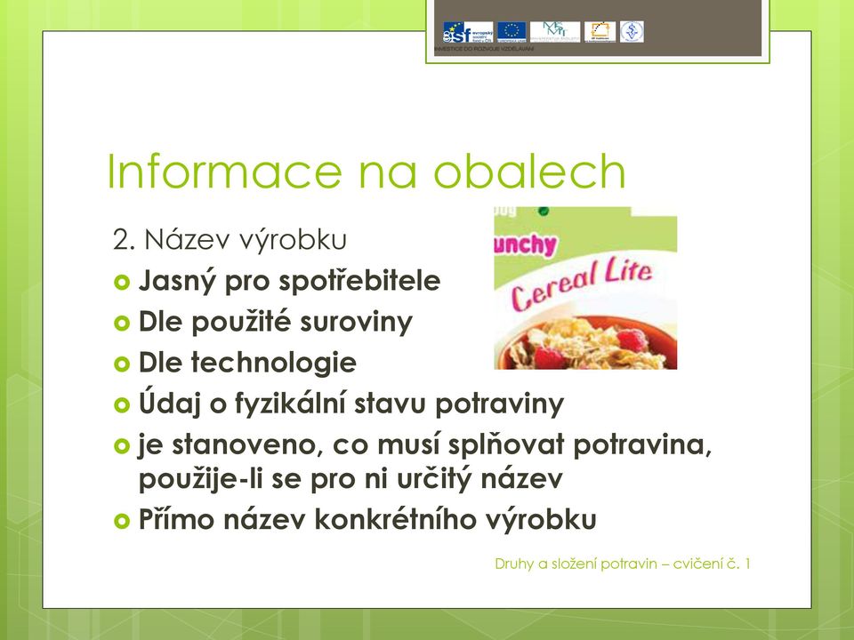 Dle technologie Údaj o fyzikální stavu potraviny je