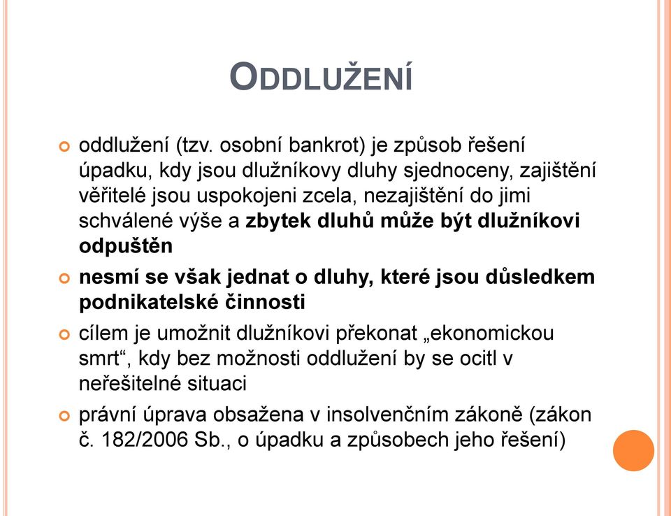 nezajištění do jimi schválené výše a zbytek dluhů můţe být dluţníkovi odpuštěn nesmí se však jednat o dluhy, které jsou důsledkem