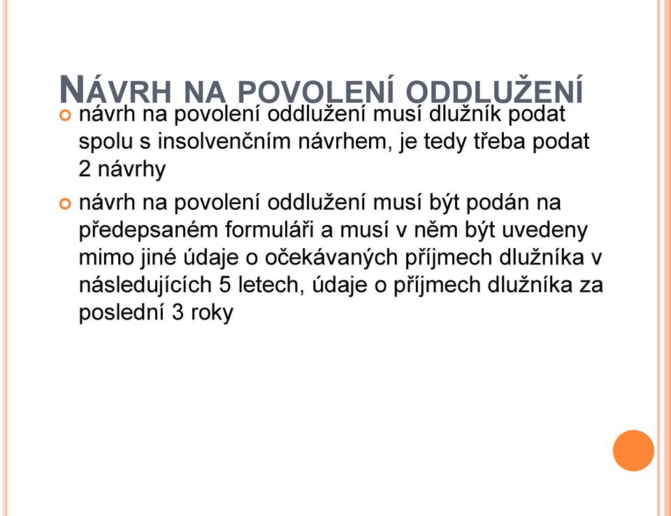 být podán na předepsaném formuláři a musí v něm být uvedeny mimo jiné údaje o