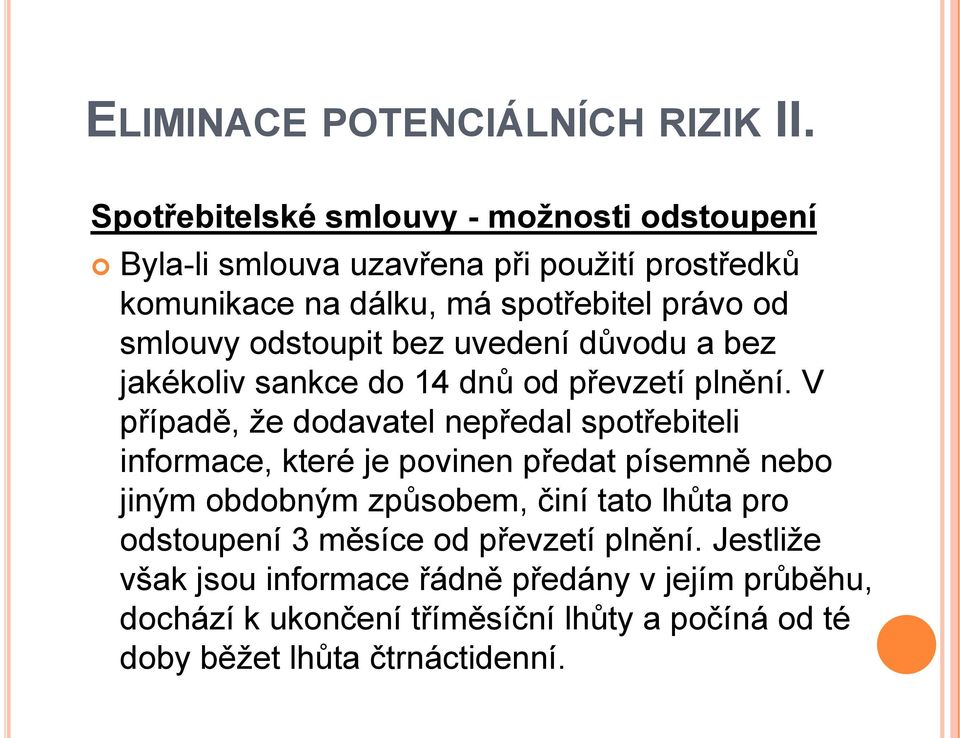 odstoupit bez uvedení důvodu a bez jakékoliv sankce do 14 dnů od převzetí plnění.