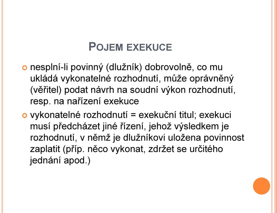 na nařízení exekuce vykonatelné rozhodnutí = exekuční titul; exekuci musí předcházet jiné řízení,