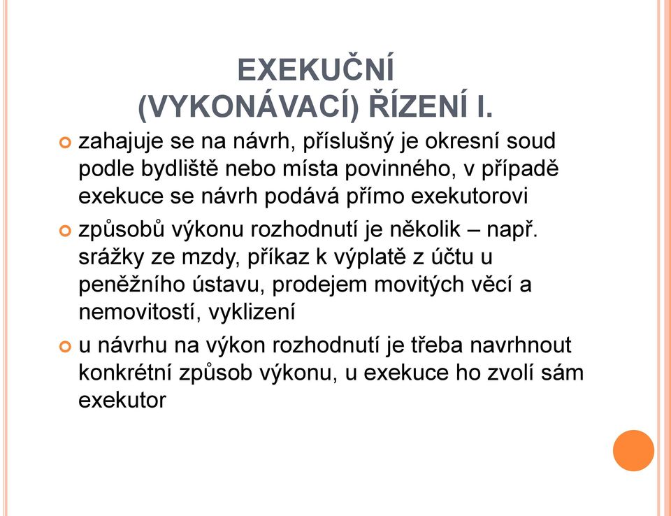 návrh podává přímo exekutorovi způsobů výkonu rozhodnutí je několik např.