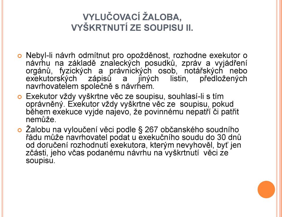 exekutorských zápisů a jiných listin, předložených navrhovatelem společně s návrhem. Exekutor vždy vyškrtne věc ze soupisu, souhlasí-li s tím oprávněný.