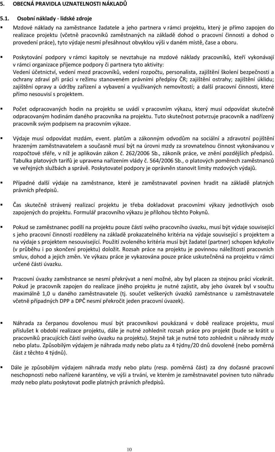pracovní činnosti a dohod o provedení práce), tyto výdaje nesmí přesáhnout obvyklou výši v daném místě, čase a oboru.