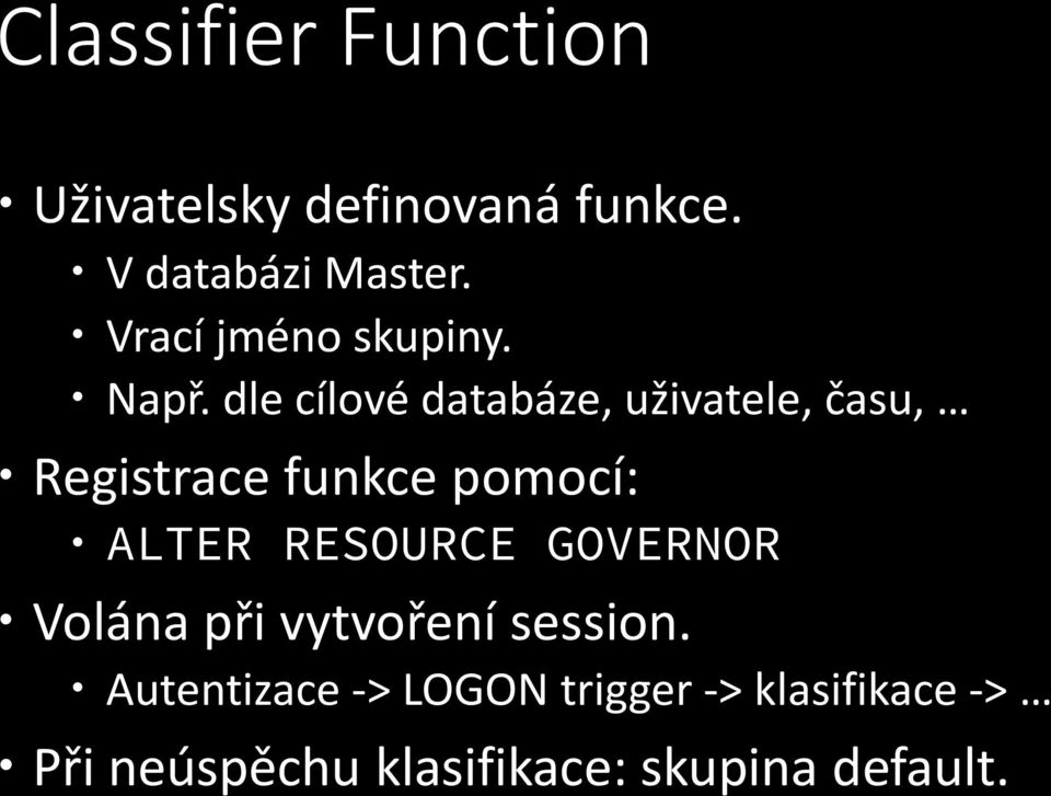 dle cílové databáze, uživatele, času, Registrace funkce pomocí: ALTER