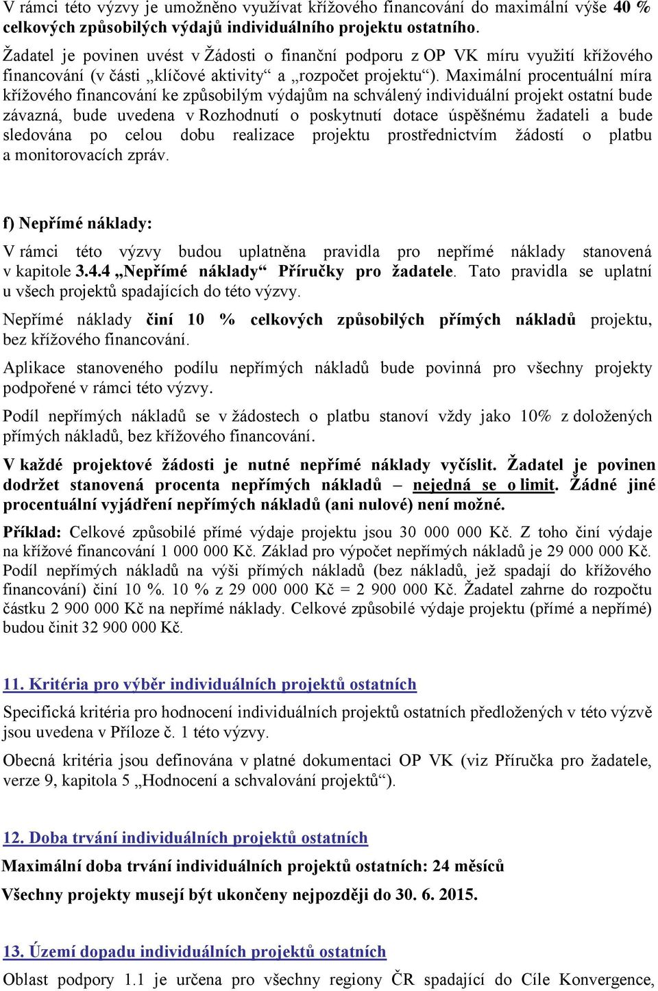 Maximální procentuální míra křížového financování ke způsobilým výdajům na schválený individuální projekt ostatní bude závazná, bude uvedena v Rozhodnutí o poskytnutí dotace úspěšnému žadateli a bude