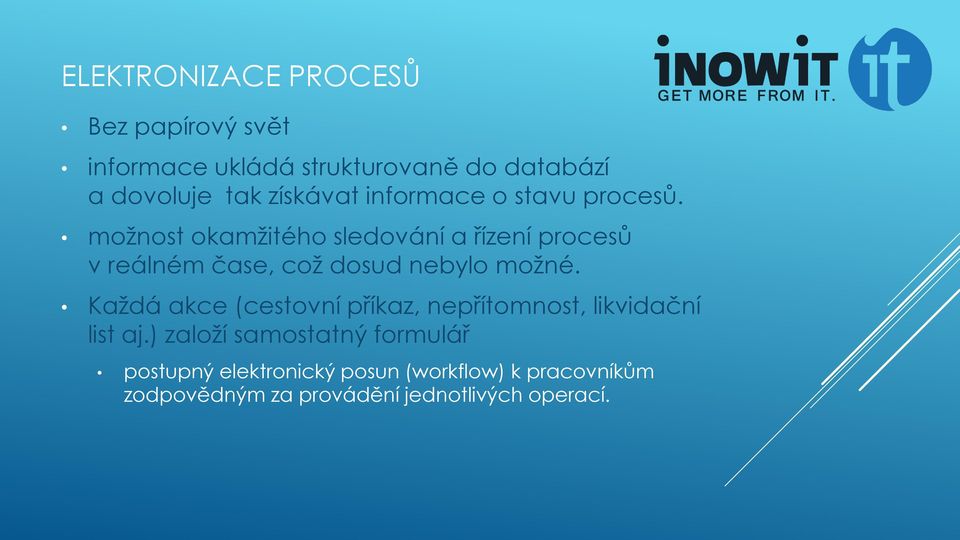 možnost okamžitého sledování a řízení procesů v reálném čase, což dosud nebylo možné.