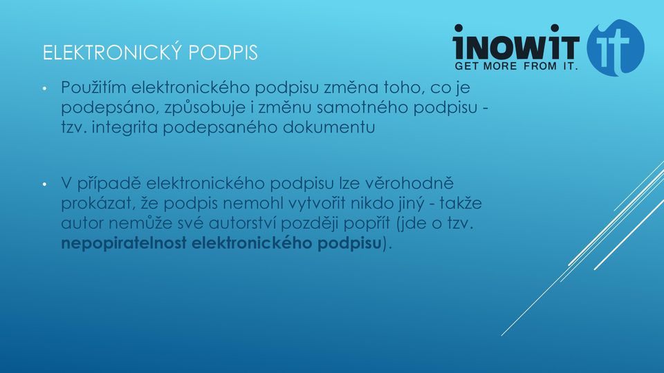 integrita podepsaného dokumentu V případě elektronického podpisu lze věrohodně