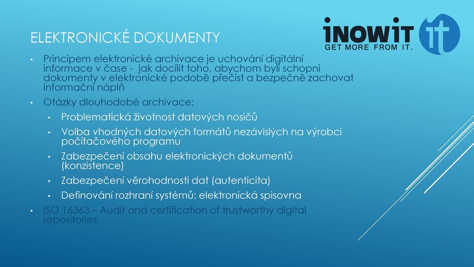 nosičů Volba vhodných datových formátů nezávislých na výrobci počítačového programu Zabezpečení obsahu elektronických dokumentů (konzistence)