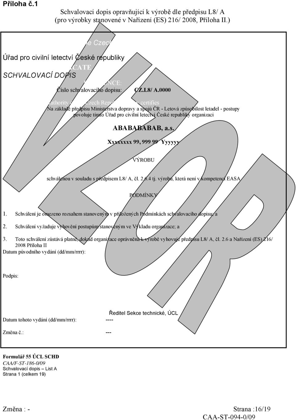 0000 the Civil Aviation Authority of the Czech Republic hereby certifies Na základě předpisu Ministerstva dopravy a spojů ČR - Letová způsobilost letadel - postupy povoluje tímto Úřad pro civilní