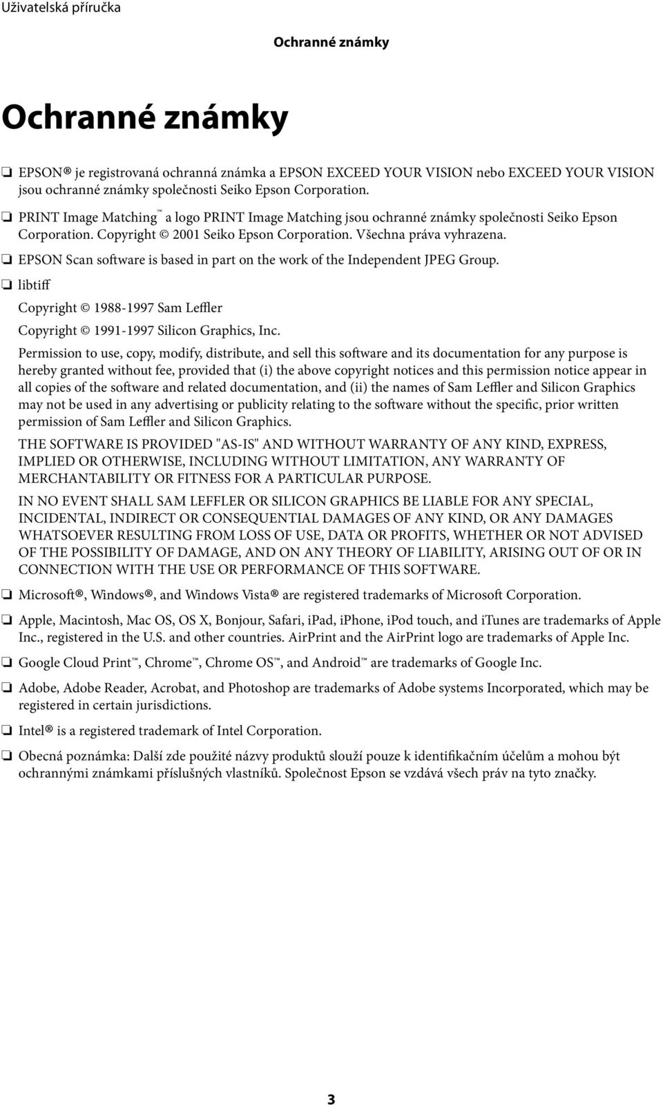 EPSON Scan software is based in part on the work of the Independent JPEG Group. libtiff Copyright 1988-1997 Sam Leffler Copyright 1991-1997 Silicon Graphics, Inc.