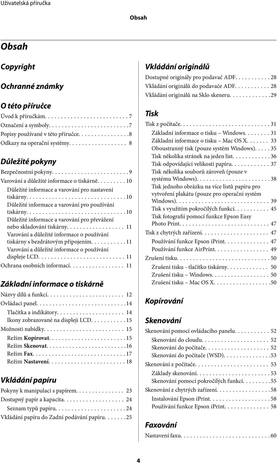 ..10 Důležité informace a varování pro převážení nebo skladování tiskárny... 11 Varování a důležité informace o používání tiskárny s bezdrátovým připojením.