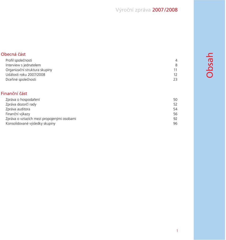 Finanční část Zpráva o hospodaření 50 Zpráva dozorčí rady 52 Zpráva auditora 54 Finanční