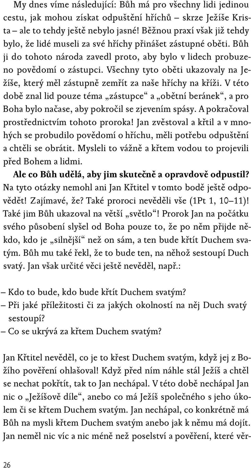 Všechny tyto oběti ukazovaly na Ježíše, který měl zástupně zemřít za naše hříchy na kříži.