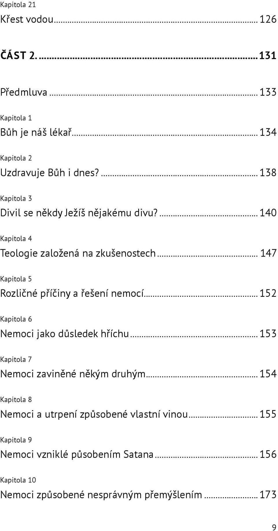 .. 147 Kapitola 5 Rozličné příčiny a řešení nemocí...152 Kapitola 6 Nemoci jako důsledek hříchu.