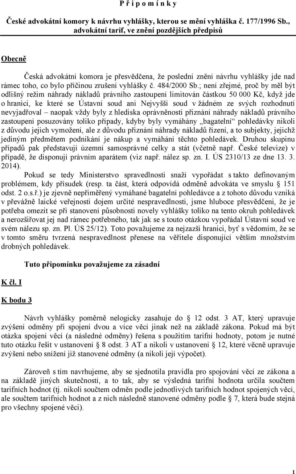 ; není zřejmé, proč by měl být odlišný režim náhrady nákladů právního zastoupení limitován částkou 50 000 Kč, když jde o hranici, ke které se Ústavní soud ani Nejvyšší soud v žádném ze svých