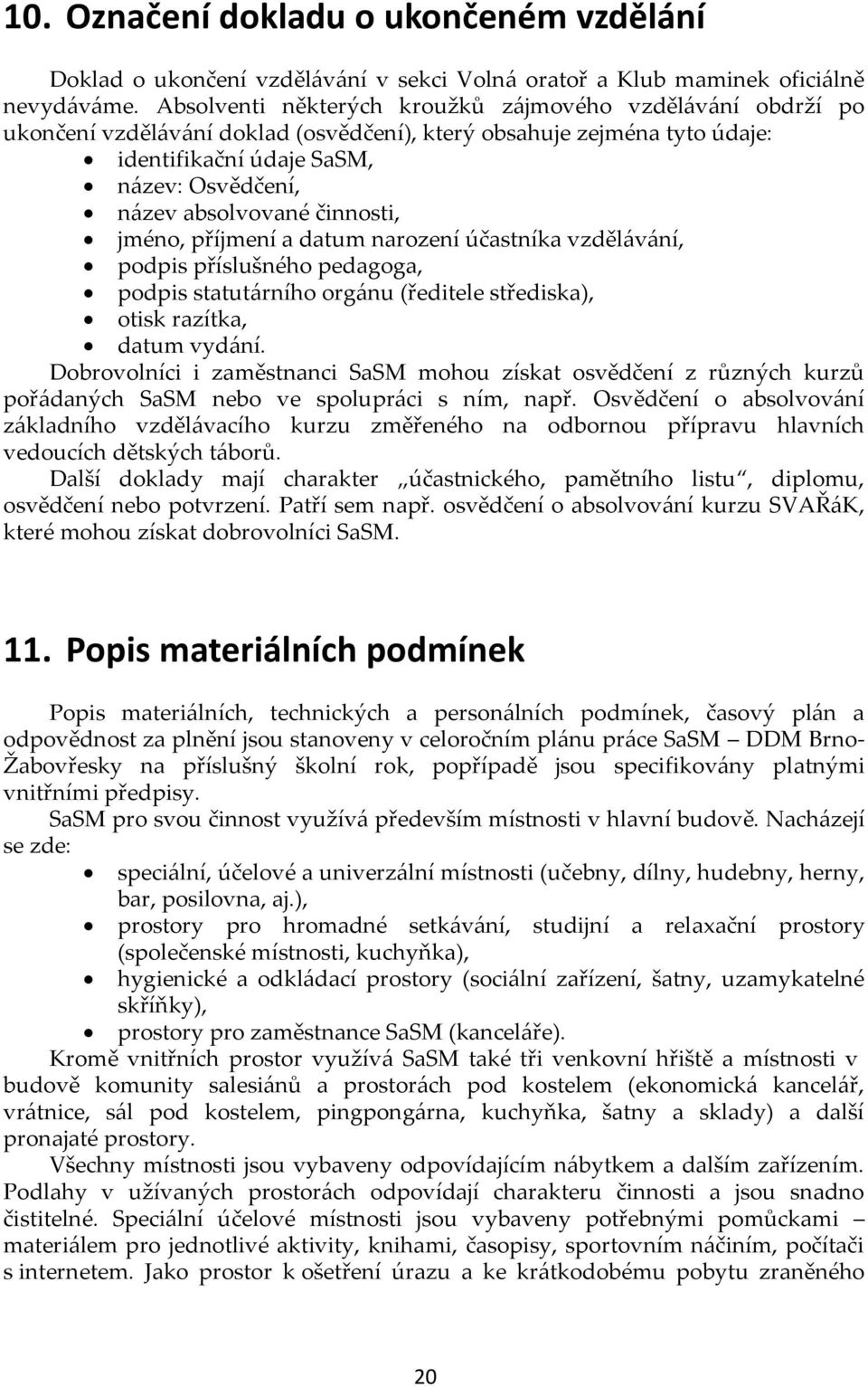činnosti, jméno, příjmení a datum narození účastníka vzděl{v{ní, podpis příslušného pedagoga, podpis statut{rního org{nu (ředitele střediska), otisk razítka, datum vydání.
