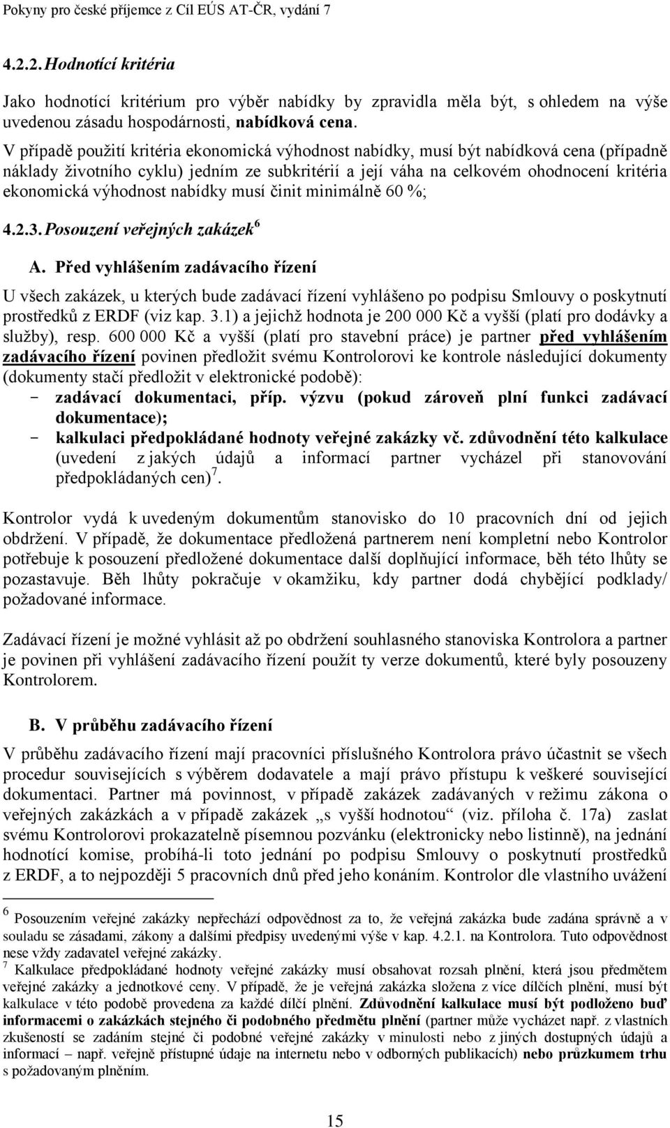 výhodnost nabídky musí činit minimálně 60 %; 4.2.3. Posouzení veřejných zakázek 6 A.