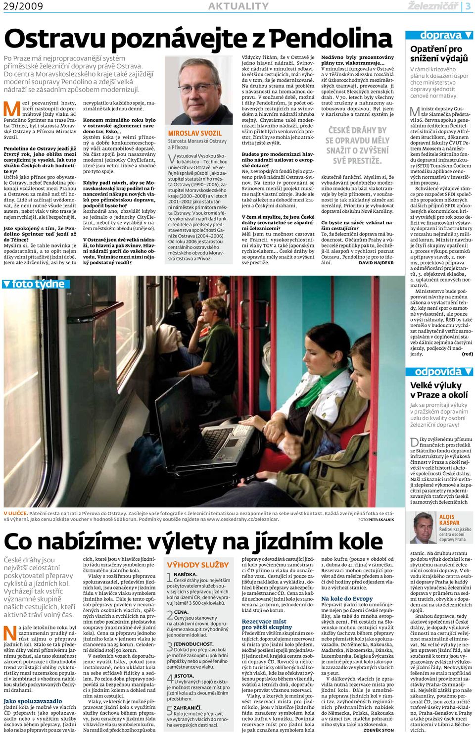 M ezi pozvanými hosty, kteří nastoupili do premiérové jízdy vlaku SC Pendolino Sprinter na trase Praha Třinec, byl i starosta Moravské Ostravy a Přívozu Miroslav Svozil.