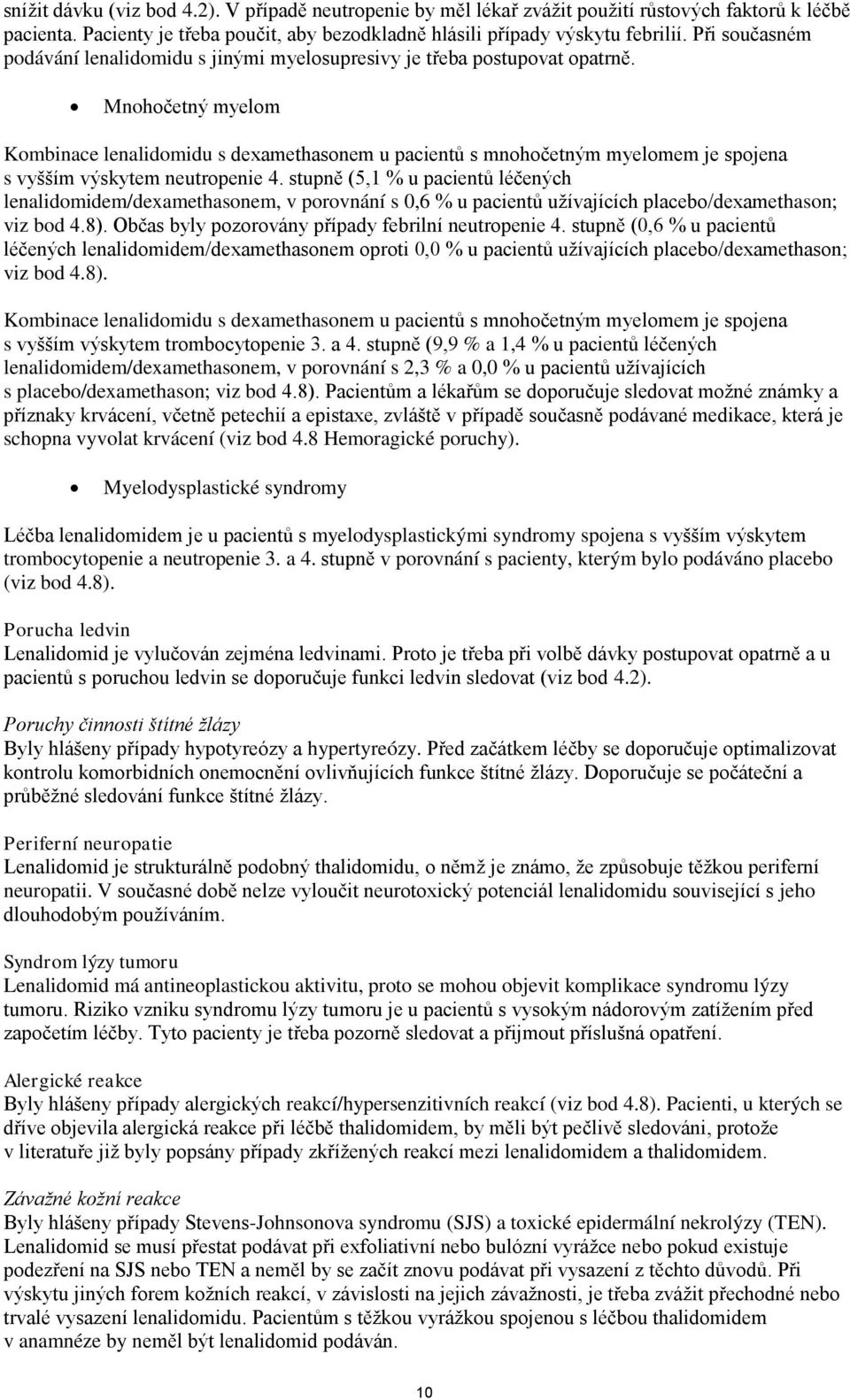 Mnohočetný myelom Kombinace lenalidomidu s dexamethasonem u pacientů s mnohočetným myelomem je spojena s vyšším výskytem neutropenie 4.