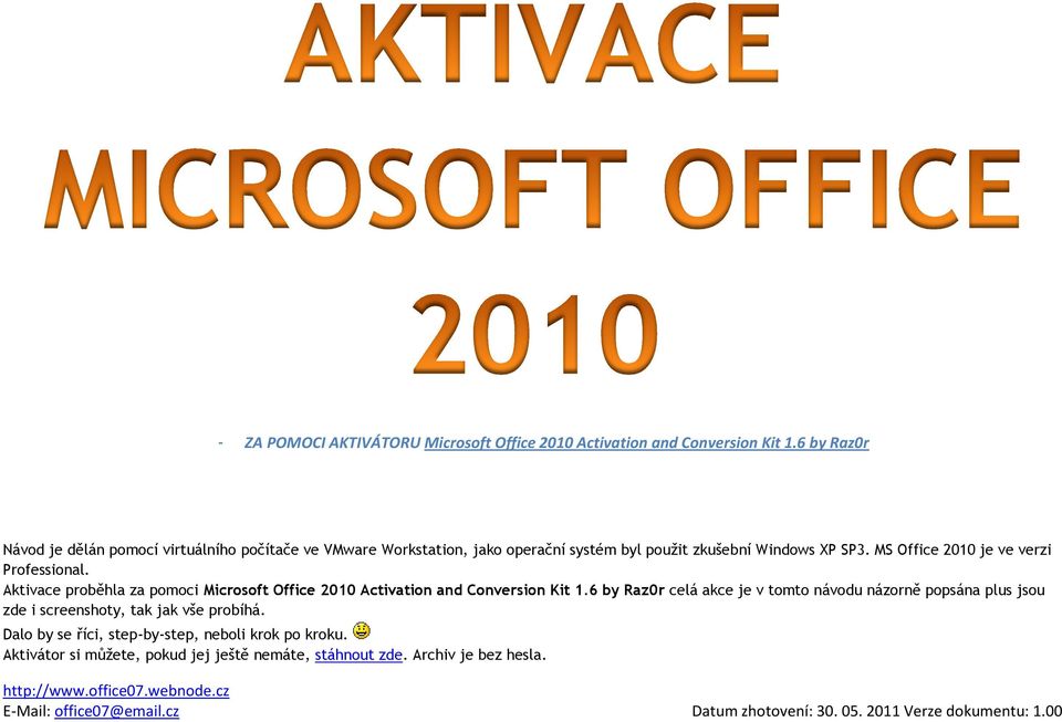 MS Office 2010 je ve verzi Professional. Aktivace proběhla za pomoci Microsoft Office 2010 Activation and Conversion Kit 1.