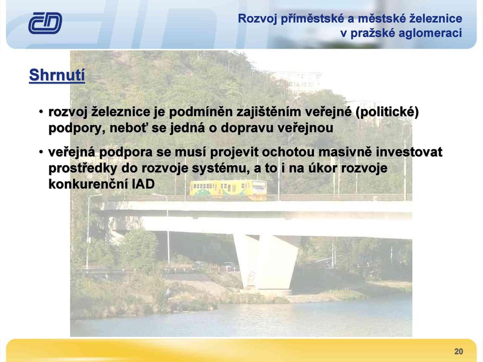 veřejná podpora se musí projevit ochotou masivně investovat