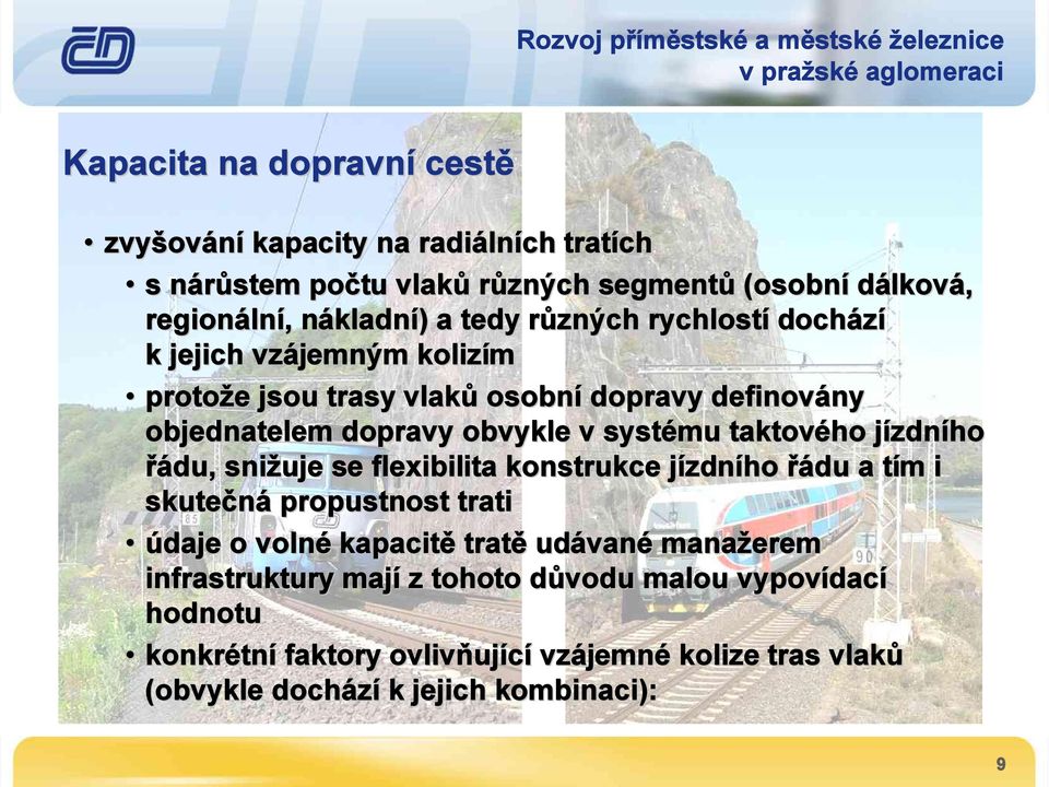 taktového jízdního řádu, snižuje se flexibilita konstrukce jízdního řádu a tím i skutečná propustnost trati údaje o volné kapacitě tratě udávané