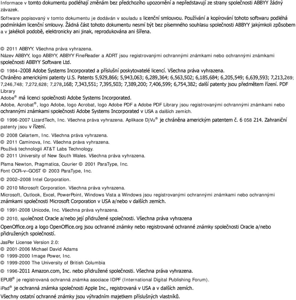 Žádná část tohoto dokumentu nesmí být bez písemného souhlasu společnosti ABBYY jakýmkoli způsobem a v jakékoli podobě, elektronicky ani jinak, reprodukována ani šířena. 2011 ABBYY.