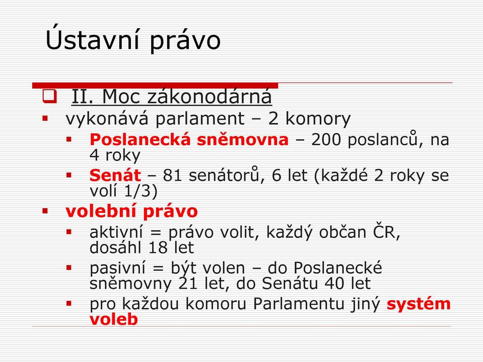 aktivní = právo volit, každý občan ČR, dosáhl 18 let pasivní = být volen do
