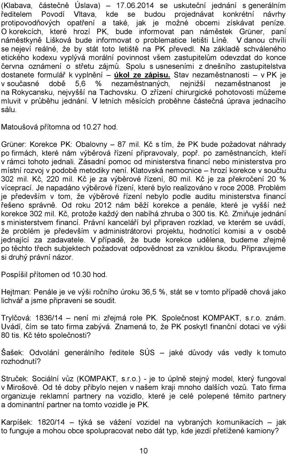 O korekcích, které hrozí PK, bude informovat pan náměstek Grüner, paní náměstkyně Lišková bude informovat o problematice letišti Líně.