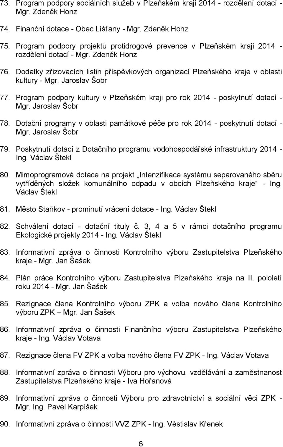 Dodatky zřizovacích listin příspěvkových organizací Plzeňského kraje v oblasti kultury - Mgr. Jaroslav Šobr 77. Program podpory kultury v Plzeňském kraji pro rok 2014 - poskytnutí dotací - Mgr.