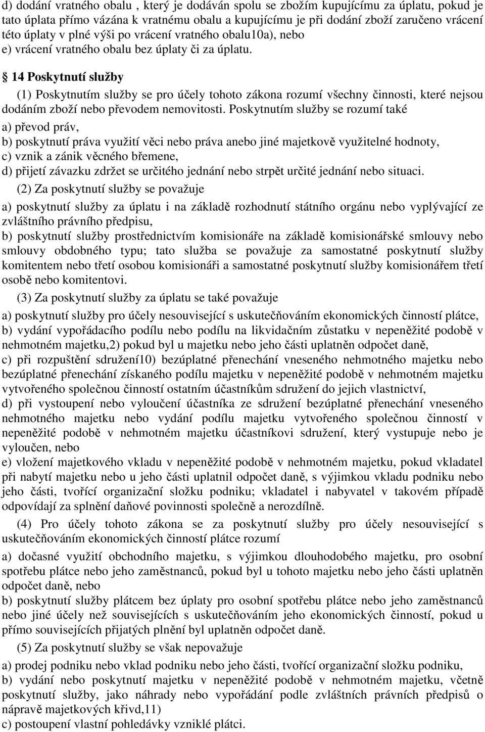 14 Poskytnutí služby (1) Poskytnutím služby se pro účely tohoto zákona rozumí všechny činnosti, které nejsou dodáním zboží nebo převodem nemovitosti.